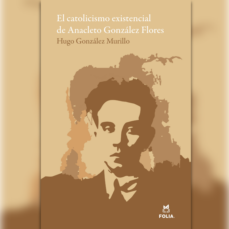 El catolicismo existencial de Anacleto González Flores